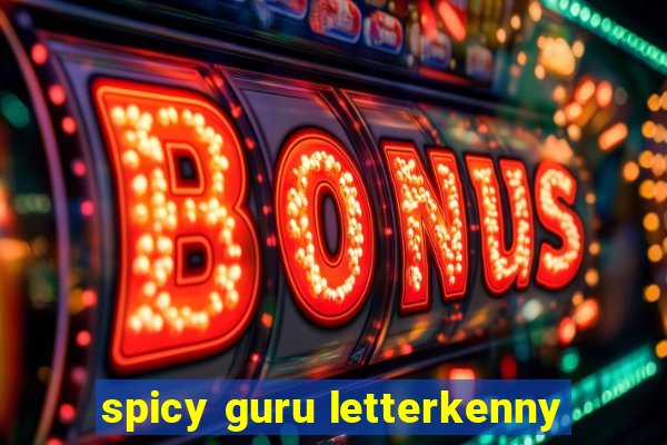 spicy guru letterkenny